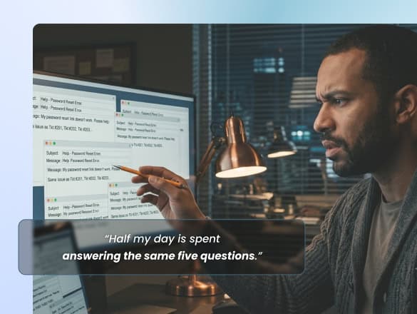 Half my day is answering the same five questions.